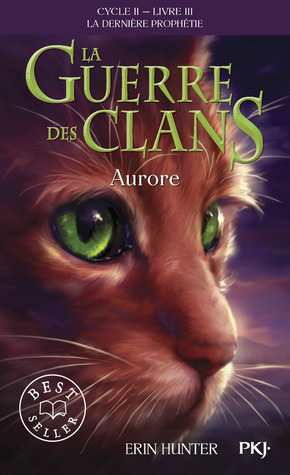 La guerre des clans cycle II-Livre 3 La dernière prophétie Aurore by Erin Hunter