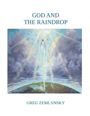 God and the Raindrop by Greg Zemlansky