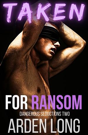 Taken for Ransom  by Arden Long