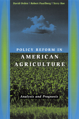 Policy Reform in American Agriculture: Analysis and Prognosis by Terry Roe, David Orden, Robert Paarlberg