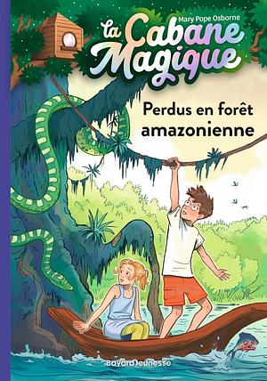 Perdus en forêt amazonienne by Mary Pope Osborne