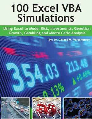 100 Excel VBA Simulations: Using Excel VBA to Model Risk, Investments, Genetics. Growth, Gambling, and Monte Carlo Analysis by Gerard M. Verschuuren