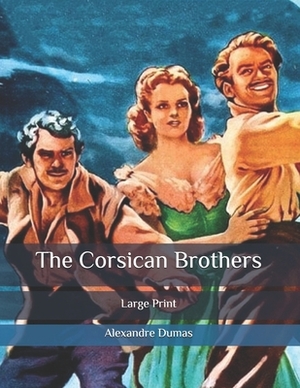 The Corsican Brothers: Large Print by Alexandre Dumas