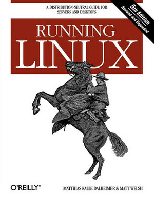 Running Linux by Matthias Kalle Dalheimer, Matt Welsh