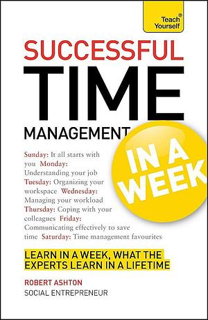 Successful Time Management in a Week by Robert Ashton