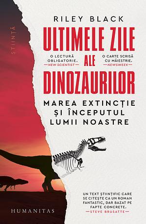 Ultimele zile ale dinozaurilor: Marea Extinctie și începutul Lumii noastre by Riley Black