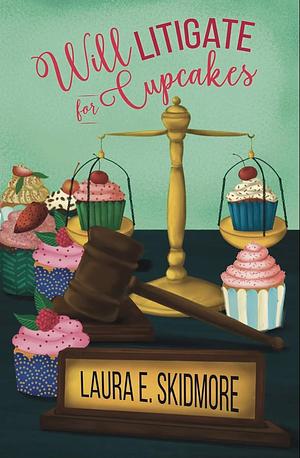 Will Litigate for Cupcakes by Laura E. Skidmore