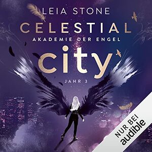 Celestial City - Akademie der Engel: Jahr 3 by Leia Stone