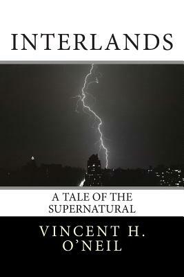 Interlands: A Tale of the Supernatural by Henry V. O'Neil, Vincent H. O'Neil
