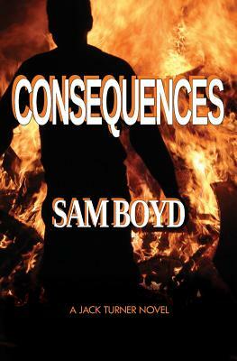 Consequences: A Jack Turner Novel by Sam Boyd