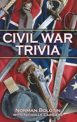 Civil War Trivia by Nicholle Carriere, Norman Bolotin
