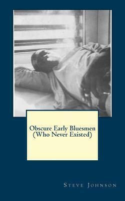 Obscure Early Bluesmen (Who Never Existed) by Steve Johnson