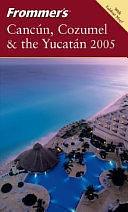 Frommer's Cancún, Cozumel &amp; the Yucatán 2005 by David Baird, Lynne Bairstow