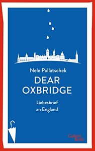 Dear Oxbridge: Liebesbrief an England by Nele Pollatschek