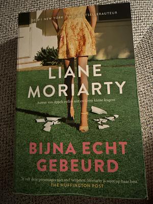 Bijna echt gebeurd by Liane Moriarty