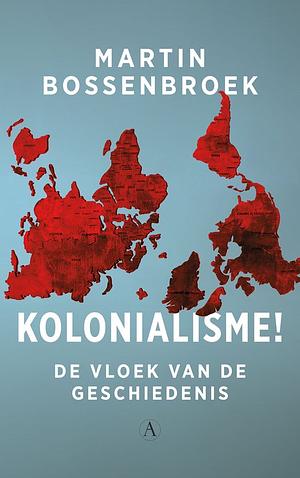 Kolonialisme: De vloek van de geschiedenis by M. P. Bossenbroek