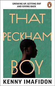 That Peckham Boy: Growing Up, Getting Out and Giving Back by Kenny Imafidon