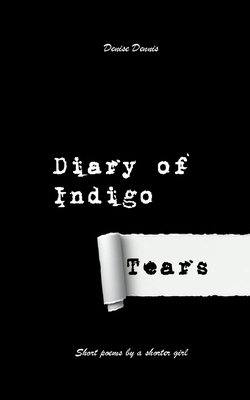 Diary of Indigo Tears by Denise Dennis
