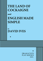 The Land of Cockaigne & English Made Simple by David Ives