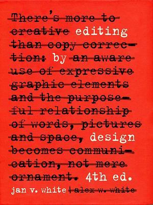 Editing by Design: The Classic Guide to Word-and-Picture Communication for Art Directors, Editors, Designers, and Students by Jan White, Jan White, Alex W. White