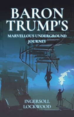 Baron Trump's Marvellous Underground Journey by Ingersoll Lockwood