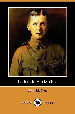 Letters to His Mother (Dodo Press) by John McCrae