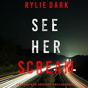 See Her Scream by Rylie Dark