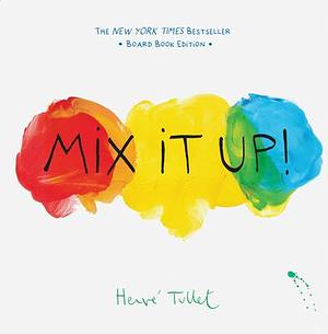 Mix It Up!: Board Book Edition by Hervé Tullet, Hervé Tullet