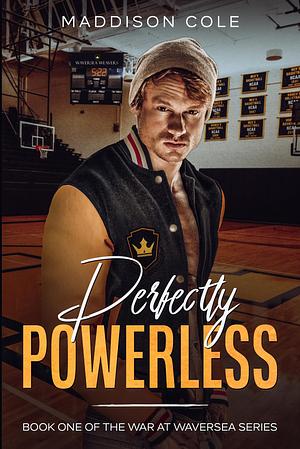 Perfectly Powerless by Maddison Cole, Maddison Cole