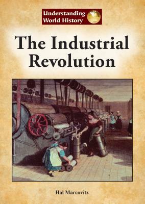 The Industrial Revolution by Hal Marcovitz