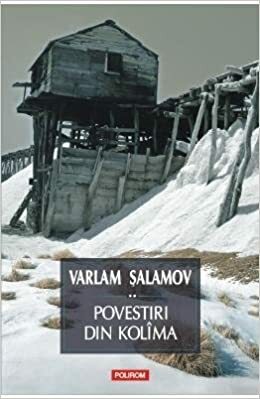 Povestiri din Kolîma: vol. 2 by Варлам Шаламов, Varlam Shalamov, Magda Achim, Alexandra Fenoghen