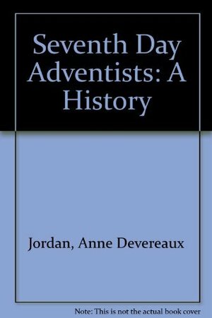 The Seventh-Day Adventists: A History by Anne Devereaux Jordan