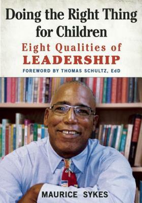 Doing the Right Thing for Children: Eight Qualities of Leadership by Maurice Sykes