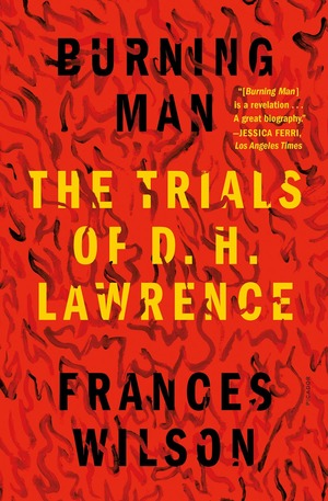 Burning Man: The Ascent of DH Lawrence by Frances Wilson