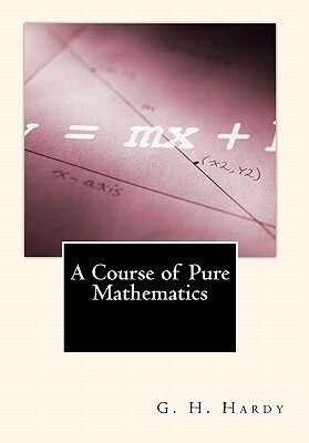 A Course of Pure Mathematics by G. H. Hardy