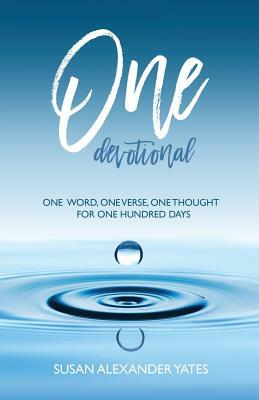 One Devotional: One Word, One Verse, One Thought for One Hundred Days by Susan Alexander Yates