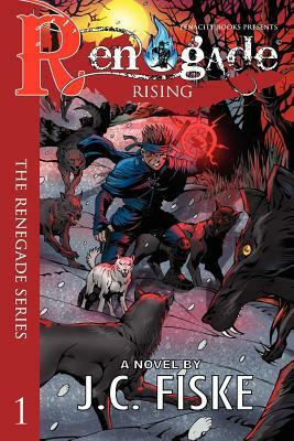 Renegade Rising: The Renegade Series by Cassie Robertson, J.C. Fiske