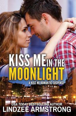 Kiss Me in the Moonlight by Lindzee Armstrong