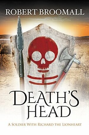 Death's Head: A Soldier With Richard the Lionheart by Robert Broomall