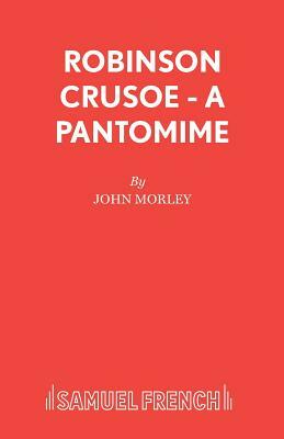 Robinson Crusoe - A pantomime by John Morley