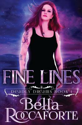 Fine Lines: Deadly Dreams Book #1 by Bella Roccaforte