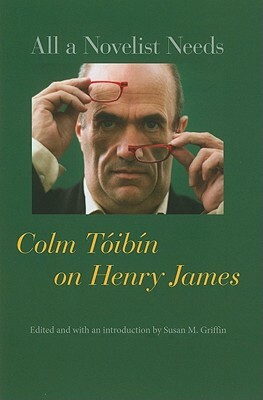 All a Novelist Needs: Colm Tóibín on Henry James by Colm Tóibín