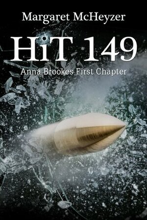 Hit 149 - Anna Brookes First Chapter by Margaret McHeyzer