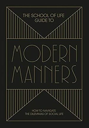 The School of Life Guide to Modern Manners by The School of Life