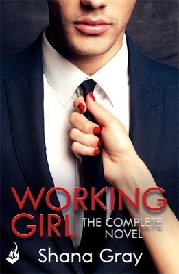 Working Girl: She's Sexy, Mysterious...and Hungry for Revenge. by Shana Gray