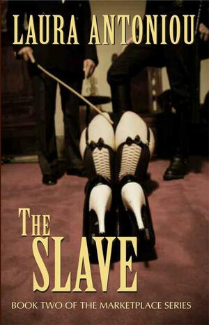 The Slave: Book Two of the Marketplace Series by Laura Antoniou