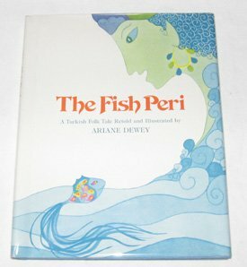 The Fish Peri: A Turkish Folk Tale by Ariane Dewey