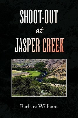 Shoot-Out at Jasper Creek by Barbara Williams