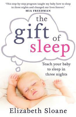 The Gift of Sleep: Teach Your Baby to Sleep in Three Nights by Elizabeth Sloane