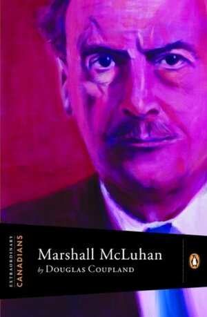 Extraordinary Canadians Marshall Mcluhan by Douglas Coupland